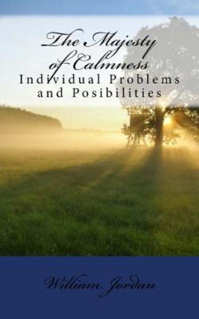 The Majesty of Calmness - William George Jordan - Books - Createspace Independent Publishing Platf - 9781725988453 - August 23, 2018