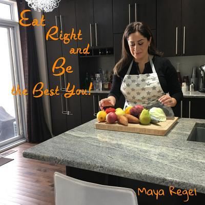 Eat Right and Be the Best You! - Maya Regel - Books - Createspace Independent Publishing Platf - 9781729609453 - November 17, 2018