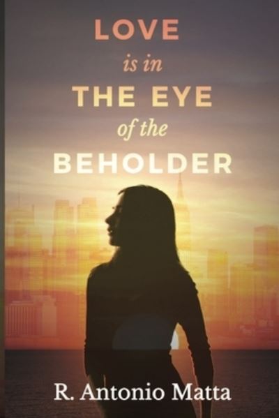 Cover for R Antonio Matta · Love Is in the Eye of the Beholder (Paperback Book) (2020)