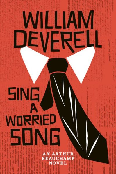 Cover for William Deverell · Sing a Worried Song: an Arthur Beauchamp Novel (Hardcover Book) (2015)