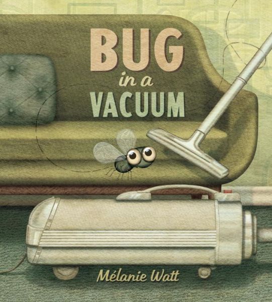 Cover for Melanie Watt · Bug In A Vacuum (Hardcover Book) (2015)