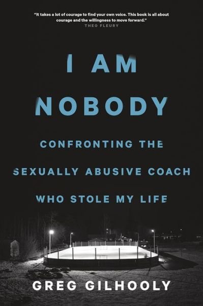 Cover for Greg Gilhooly · I Am Nobody: Confronting the Sexually Abusive Coach Who Stole My Life (Hardcover Book) (2018)