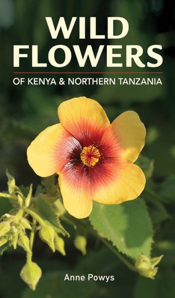 Cover for Anne Powys · Struik Nature Guide: Wild Flowers of Kenya and Northern Tanzania - Struik Nature Guide series (Paperback Book) (2019)