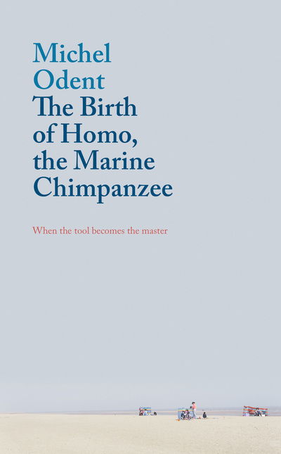 Cover for Michel Odent · The Birth of Homo, the Marine Chimpanzee: When the tool becomes the master (Paperback Book) (2017)