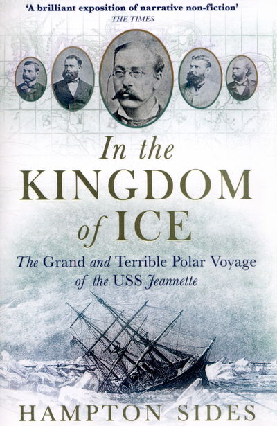 Cover for Hampton Sides · In the Kingdom of Ice: The Grand and Terrible Polar Voyage of the USS Jeannette (Paperback Book) (2015)