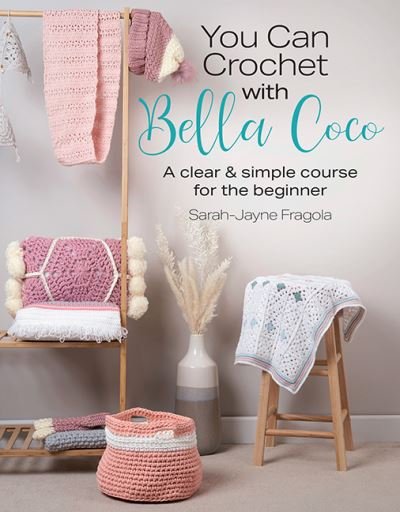 Cover for Sarah-Jayne Fragola · You Can Crochet with Bella Coco: A Clear &amp; Simple Course for the Beginner (Paperback Bog) (2022)