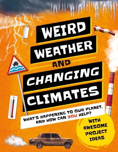 Weird Weather and Changing Climates - Hannah Wilson - Books - Welbeck Children's - 9781783126453 - March 2, 2021