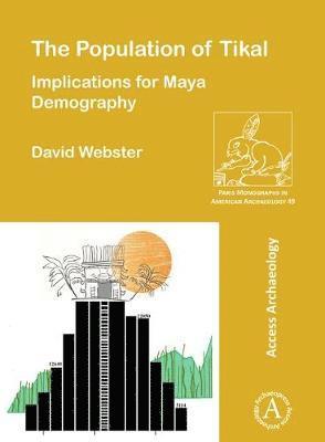Cover for Webster, David (Emeritus Professor of Anthropology (Retired), The Pennsylvania State University) · The Population of Tikal: Implications for Maya Demography - Paris Monographs in American Archaeology (Paperback Book) (2018)