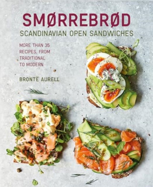 Smorrebrod: Scandinavian Open Sandwiches: More Than 50 Recipes, from Traditional to Modern - Bronte Aurell - Books - Ryland, Peters & Small Ltd - 9781788796453 - April 8, 2025