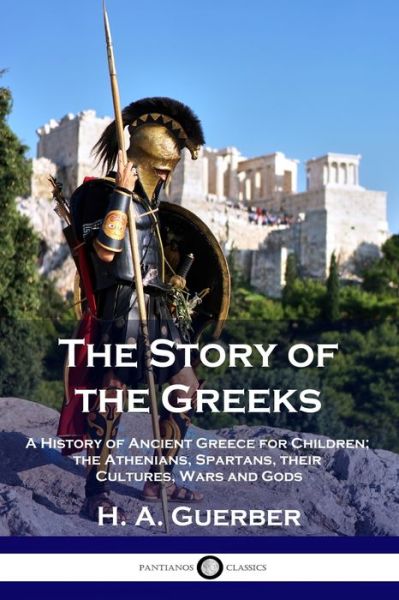 The Story of the Greeks - H A Guerber - Livres - PANTIANOS CLASSICS - 9781789872453 - 13 décembre 1901