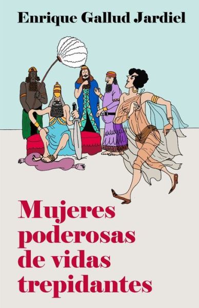 Cover for Enrique Gallud Jardiel · Mujeres poderosas de vidas trepidantes (Paperback Book) (2019)