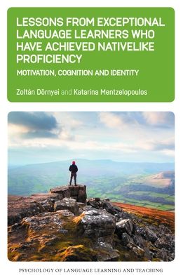 Cover for Zoltan Doernyei · Lessons from Exceptional Language Learners Who Have Achieved Nativelike Proficiency: Motivation, Cognition and Identity - Psychology of Language Learning and Teaching (Hardcover Book) (2022)