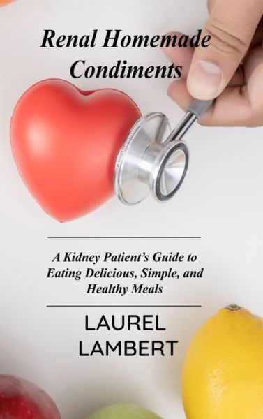 Cover for Laurel Lambert · Renal Diet Homemade Condiments (Hardcover Book) (2021)