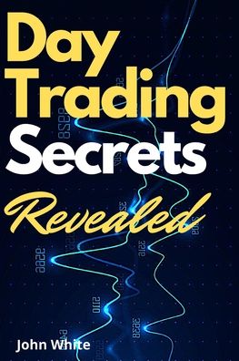 Cover for John White · Day Trading Secrets Revealed! (Paperback Book) (2021)