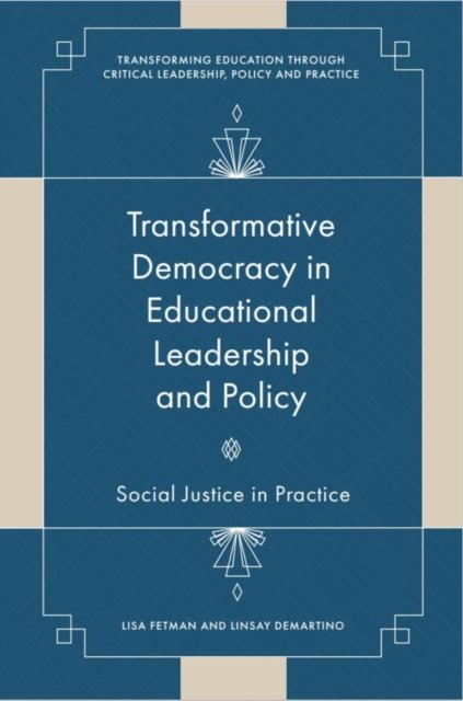Cover for Fetman, Lisa (Independent Scholar, USA) · Transformative Democracy in Educational Leadership and Policy: Social Justice in Practice - Transforming Education Through Critical Leadership, Policy and Practice (Innbunden bok) (2024)