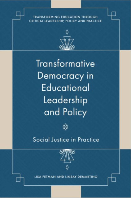 Cover for Fetman, Lisa (Independent Scholar, USA) · Transformative Democracy in Educational Leadership and Policy: Social Justice in Practice - Transforming Education Through Critical Leadership, Policy and Practice (Hardcover Book) (2024)