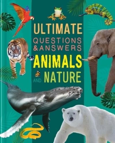 Ultimate Questions and Answers Animals and Nature - IglooBooks - Kirjat - Igloo Books - 9781837717453 - tiistai 5. syyskuuta 2023