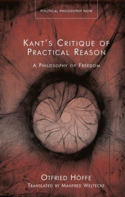 Cover for Otfried Hoffe · Kant’s Critique of Practical Reason: A Philosophy of Freedom - Political Philosophy Now (Gebundenes Buch) (2023)