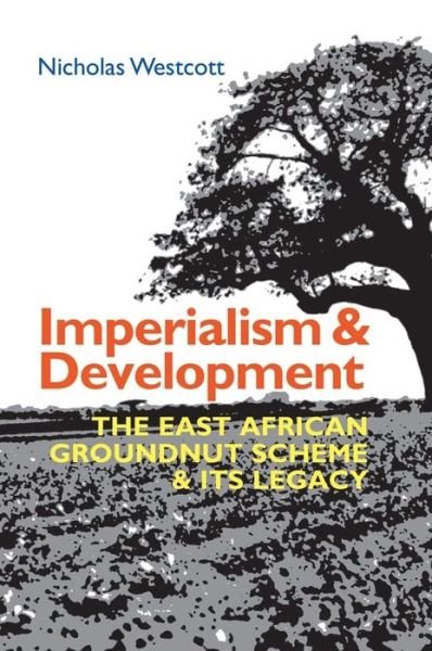 Cover for Nicholas Westcott · Imperialism and Development: The East African Groundnut Scheme and its Legacy - Eastern Africa Series (Taschenbuch) (2022)