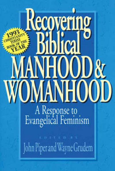 Cover for Piper, John (Author) · Recovering biblical manhood &amp; womanhood: Reponse To Evangelical Feminism (Paperback Book) (1992)