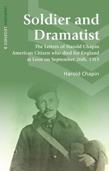 Cover for Harold Chapin · Soldier and Dramatist: The Letters of Harold Chapin American Citizen Who Died for England at Loos on September 26th, 1915 - Uniform Legends (Paperback Book) (2018)