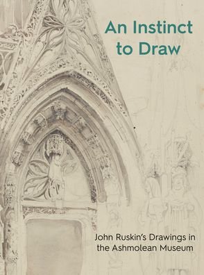 Cover for Stephen Wildman · An Instinct to Draw: John Ruskin's Drawings in the Ashmolean Museum - Ashmolean Highlights (Paperback Book) (2021)