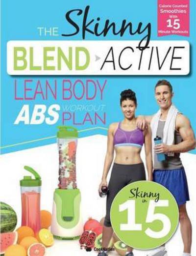 Cover for Cooknation · The Skinny Blend Active Lean Body ABS Workout Plan: Calorie Counted Smoothies with 15 Minute Workouts for Great Abs. (Paperback Bog) (2016)