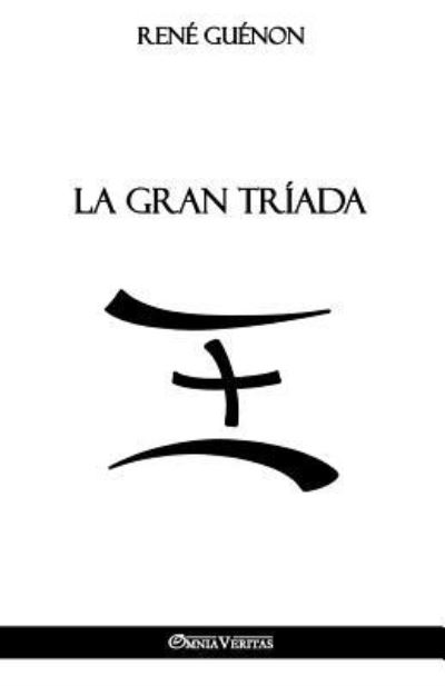 La Gran Triada - René Guénon - Books - Omnia Veritas Ltd - 9781912452453 - March 14, 2018