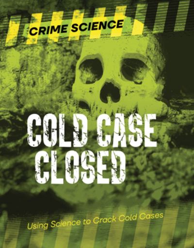 Cold Case Closed: Using Science to Crack Cold Cases - Crime Science - Sarah Eason - Books - Cheriton Children's Books - 9781915761453 - March 1, 2025