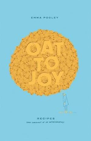 Cover for Emma Pooley · Oat to Joy: Recipes - and somewhat of an oatobiography (Hardcover Book) (2025)