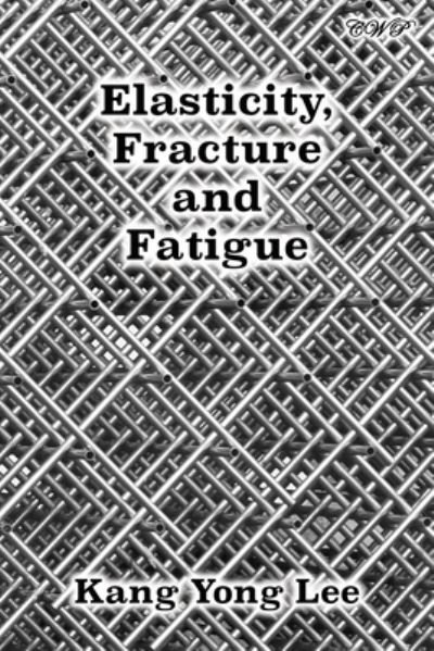 Cover for Kang Yong Lee · Elasticity, Fracture and Fatigue (Book) (2023)