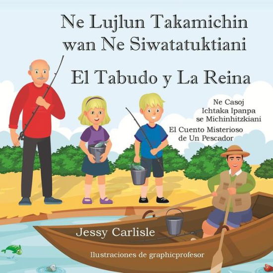 El Tabudo y La Reina: El Cuento Misterioso de Un Pescador - Bilingual Legends - Jessy Carlisle - Książki - Michael Raymond Astle - 9781922758453 - 1 kwietnia 2022