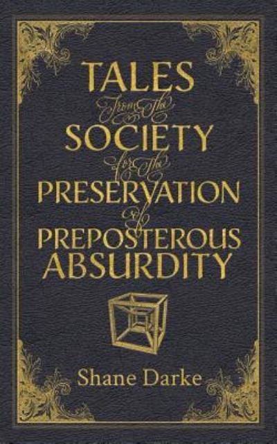 Cover for Shane Darke · Tales from the Society for the Preservation of Preposterous Absurdity (Paperback Book) (2019)