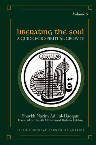 Cover for Shaykh Nazim Adil Al-Haqqani · Liberating the Soul: A Guide for Spiritual Growth, Volume Six (Paperback Book) (2007)