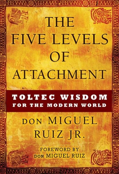 Cover for Don Miguel Ruiz Jr · The Five Levels of Attachment: Toltec Wisdom for the Modern World (Pocketbok) (2015)