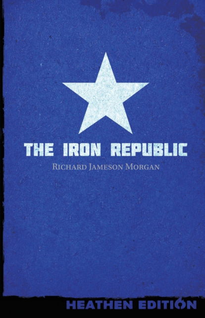 Cover for Richard Jameson Morgan · The Iron Republic (Paperback Book) [Heathen edition] (2023)