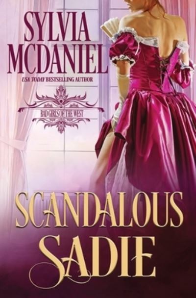 Cover for Sylvia McDaniel · Scandalous Sadie: Western Historical Romance - Bad Girls of the West (Paperback Book) (2021)