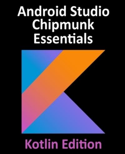 Cover for Neil Smyth · Android Studio Chipmunk Essentials - Kotlin Edition: Developing Android Apps Using Android Studio 2021.2.1 and Kotlin (Paperback Book) (2022)