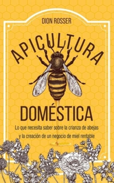 Cover for Dion Rosser · Apicultura domestica (Inbunden Bok) (2020)