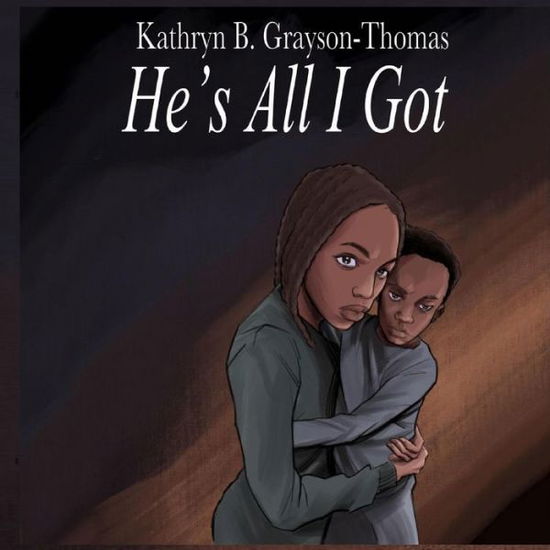 He's All I Got - Kathryn B. Grayson-Thomas - Books - Jazzy Kitty Publications - 9781954425453 - March 22, 2022