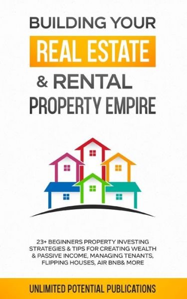 Cover for Unlimited Potential Publications · Building Your Real Estate &amp; Rental Property Empire (Paperback Bog) (2021)