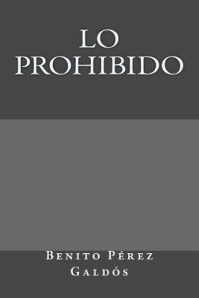 Lo prohibido - Benito Perez Galdos - Books - Createspace Independent Publishing Platf - 9781974478453 - August 30, 2017