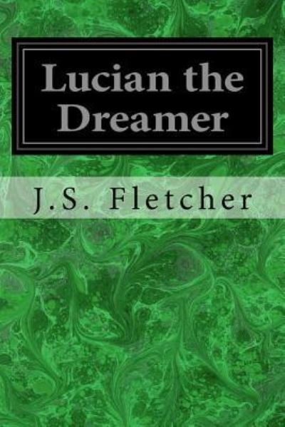 Cover for J S Fletcher · Lucian the Dreamer (Paperback Book) (2017)