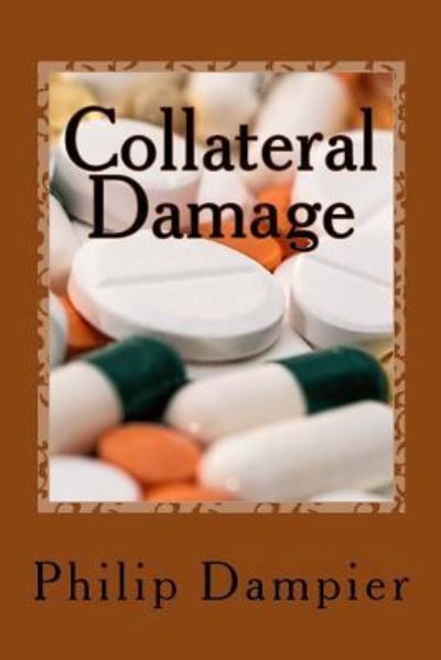 Collateral Damage - Philip Dampier - Books - Createspace Independent Publishing Platf - 9781979936453 - November 30, 2017