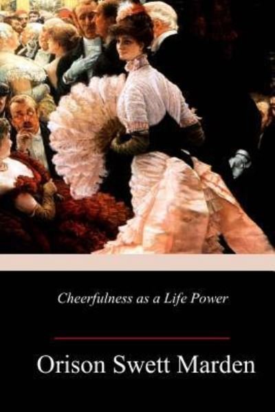 Cover for Orison Swett Marden · Cheerfulness as a Life Power (Paperback Book) (2018)