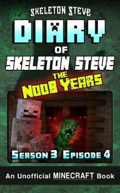 Cover for Skeleton Steve · Diary of Minecraft Skeleton Steve the Noob Years - Season 3 Episode 4 (Book 16) (Taschenbuch) (2018)