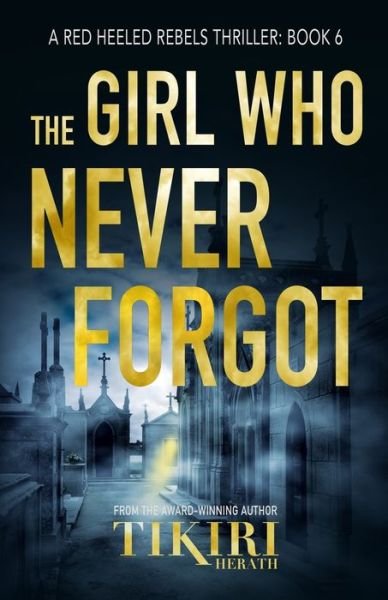 The Girl Who Never Forgot: A gripping crime thriller - Red Heeled Rebels - Tikiri Herath - Książki - Rebel Diva Academy - 9781989232453 - 23 września 2020