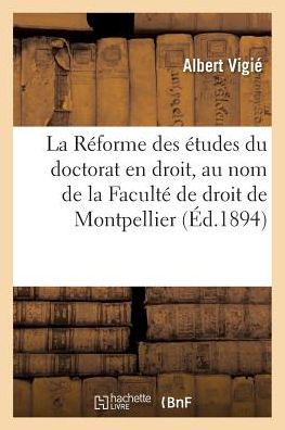Cover for Albert Vigié · La Reforme Des Etudes Du Doctorat En Droit, Au Nom de la Faculte de Droit de Montpellier (Paperback Book) (2016)