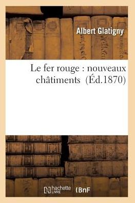 Cover for Glatigny-a · Le Fer Rouge: Nouveaux Chatiments (Paperback Book) (2016)