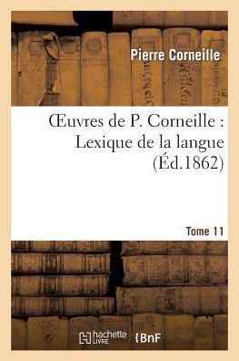 Cover for Corneille-p · Oeuvres De P. Corneille. Tome 11, Lexique De La Langue. Tome 1 (Paperback Book) (2013)